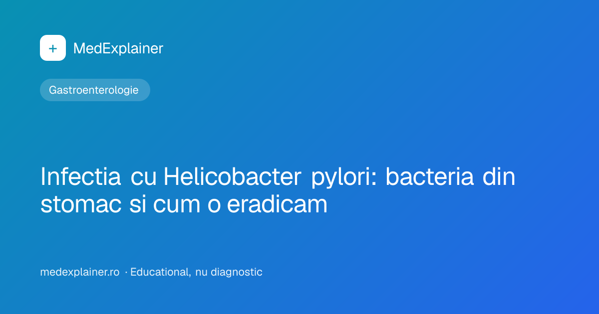 Infectia cu Helicobacter pylori: bacteria din stomac si cum o eradicam ...